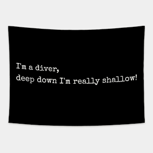 I'm a diver, deep down I'm really shallow! Tapestry