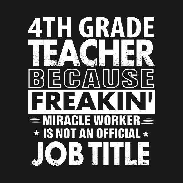 4TH GRADE TEACHER  Funny Job title Shirt 4TH GRADE TEACHER  is freaking miracle worker by bestsellingshirts