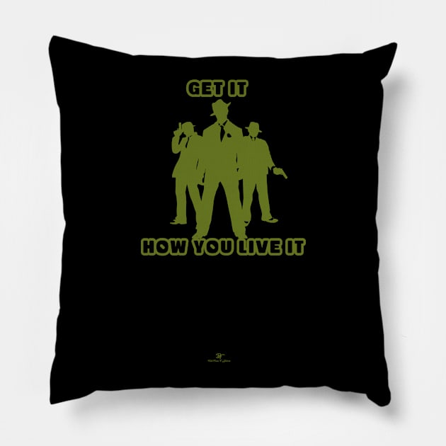 Get it How you Live it Pillow by D1rtysArt