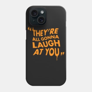 They're All Gonna Laugh at You - Horror Movie Quote Phone Case