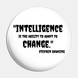 "Intelligence is the ability to adapt to Change." Bill Gates Pin