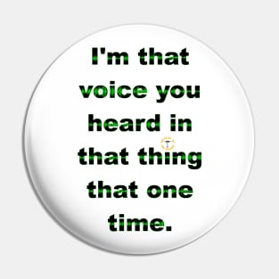 I'm That Voice You Heard In That Thing That One Time - Dark Pin