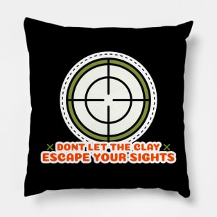 Don't Let The Clay Escape Your Sights Trap Shooting Pillow