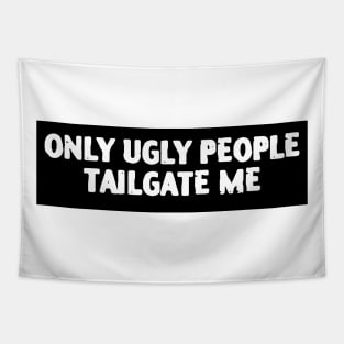 Only Ugly People Tailgate Me Tapestry