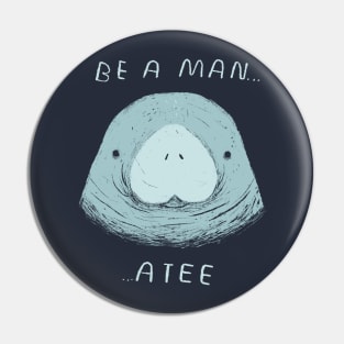 be a man...atee Pin