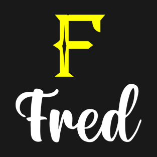 I'm A Fred ,Fred Surname, Fred Second Name T-Shirt