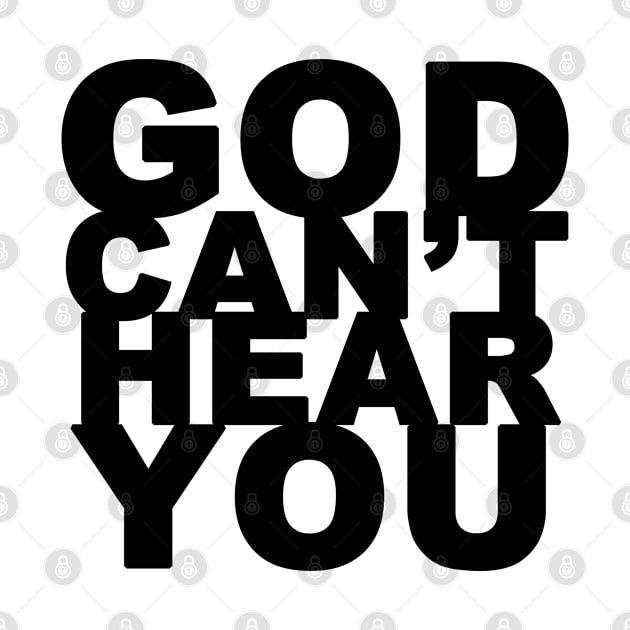 God Can't Hear You - Black Text by bpcreate