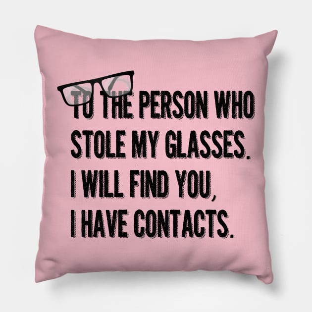 To the person who stole my glasses, I will Find you, I have contacts. Pillow by Alema Art