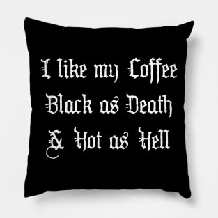 I like my Coffee Black as Death and Hot as Hell Pillow