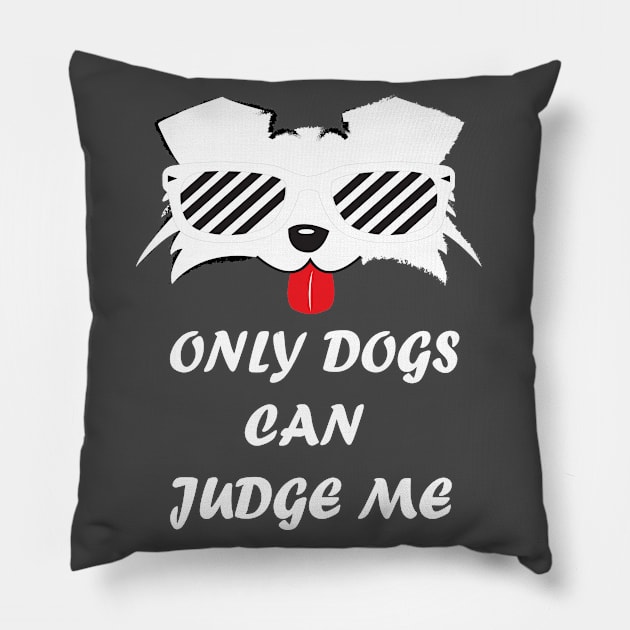 Only Dogs Can Judge Me Pillow by SOgratefullART