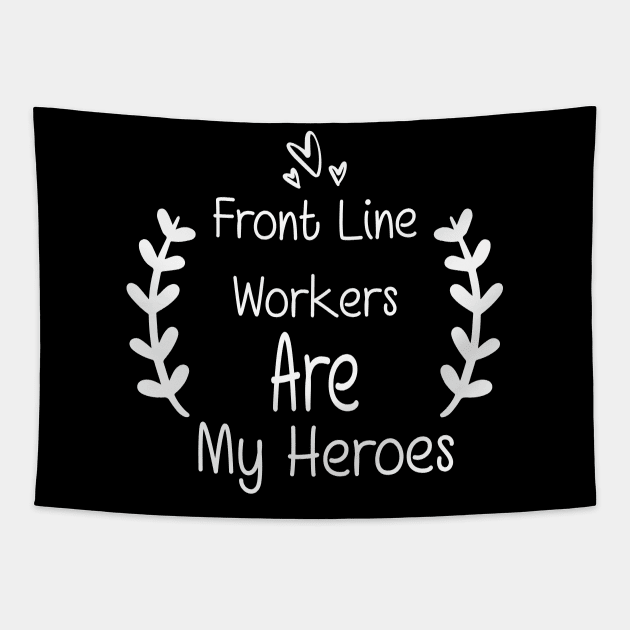 Front Line Workers Are My Heroes, Nurses Hospital Are My Hero,  Heart Hero For Nurse And Doctor Tapestry by wiixyou