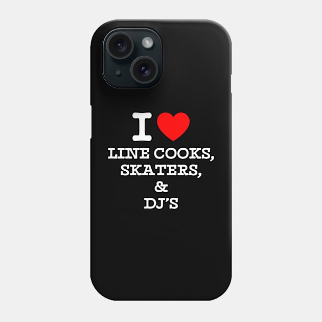 I heart Line Cooks Skaters And Dj's Funny Gift Phone Case by KC Crafts & Creations