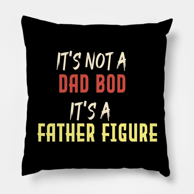 Dad Gift Funny Dad Shirt-It's Not A Dad Bod It's A Father Figure T-shirt Father day Pillow by Aymanex1