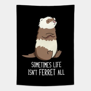 Sometime Life Isn't Ferret All Cute Ferret Pun Tapestry