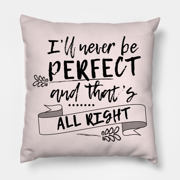 I'll never be perfect and that's all right Pillow by BoogieCreates