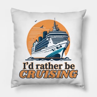 I'd Rather Be Cruising - Cruise Ship Cruising Vacation Souvenir Pillow