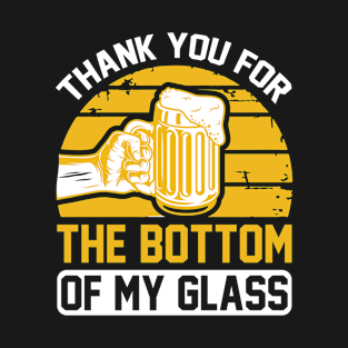 Thank you for the bottom of my glass T Shirt For Women Men T-Shirt