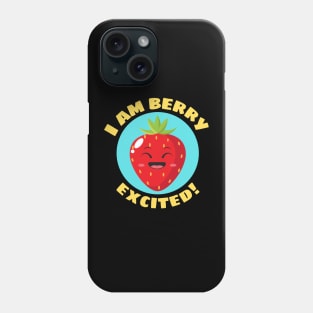 I Am Berry Excited | Cute Berry Pun Phone Case