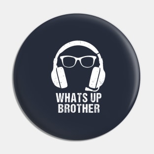 Whats Up Brother Pin