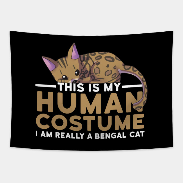This Is My Human Costume I Am Really A Bengal Cat Funny Cat