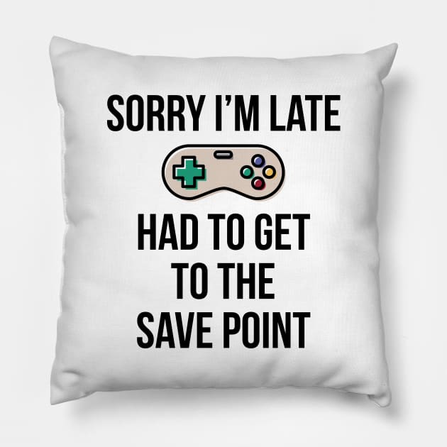 Sorry I'm Late Gamer T-Shirt Funny Gaming Geek Tee Pillow by RedYolk