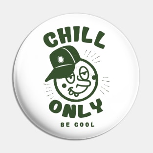 Chill only be cool Pin