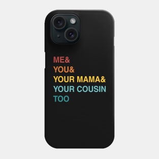 ME YOU YOUR MAMA TOO RETRO Phone Case