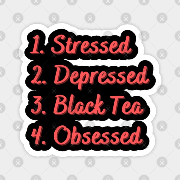 Stressed. Depressed. Black Tea. Obsessed. Magnet by Eat Sleep Repeat