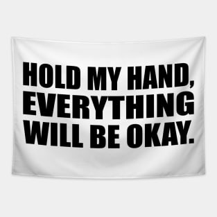 Hold my hand, everything will be okay Tapestry