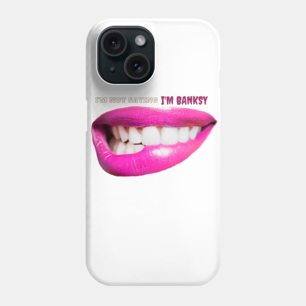 I'm Not Saying I'm Banksy Phone Case by Kachanan@BoonyaShop