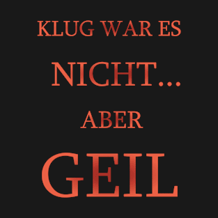 Klug was es NICHT! T-Shirt