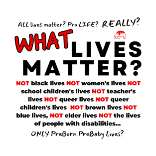 What Lives Matter? T-Shirt