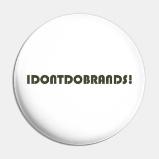 I don't do brands! Pin