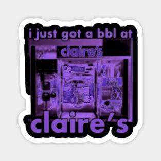 I Got A Bbl At Claire'S Magnet