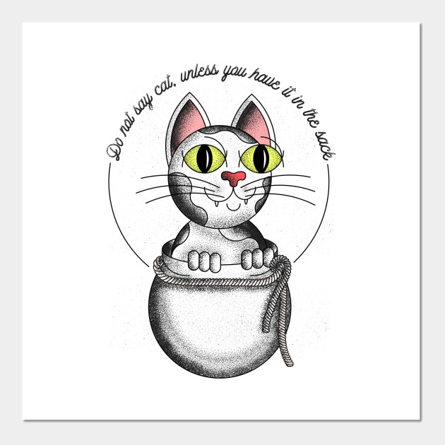 Don T Say Cat Unless You Have It In The Sack Black Cat Poster E Stampa Artistica Teepublic It