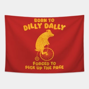 Born To Dilly Dally Forced To Pick Up The Pace Bear Tapestry