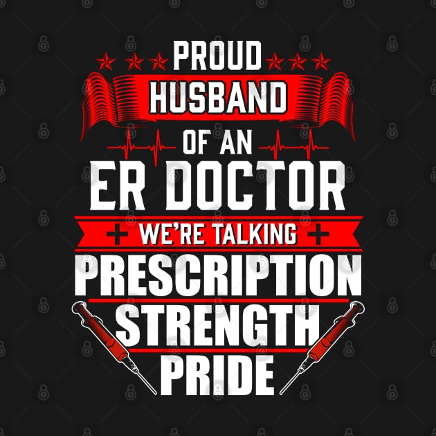 Proud Husband of an Emergency Room ER Doctor by Contentarama