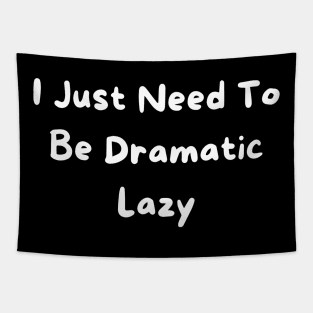 I Just Need To Be Dramatic Lazy Tapestry