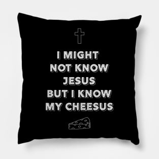 I might not know Jesus but I know my cheeses Pillow