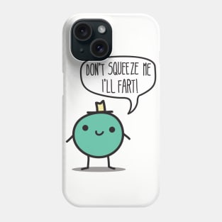 Don't Squeeze me Phone Case