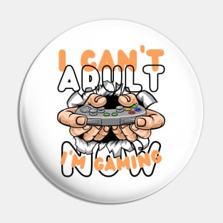 I CAN'T ADULT NOW I'M GAMING Pin