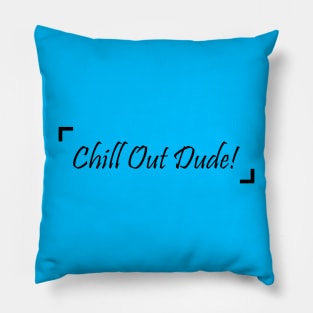 Chill Out Dude! - 02 Pillow