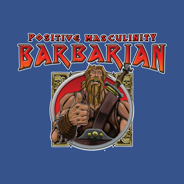 Disover Positive Masculinity Barbarian - Barbarian - T-Shirt