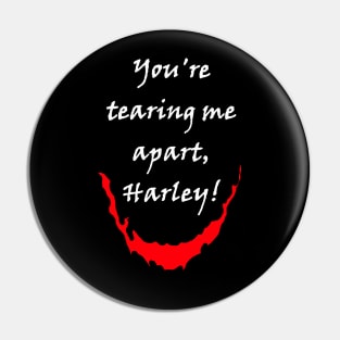 You're tearing me apart! Pin