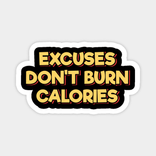 Excuses Don't Burn Calories Magnet