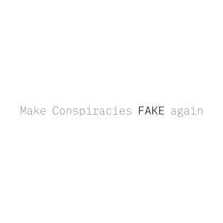 Make conspiracies FAKE Again White text T-Shirt