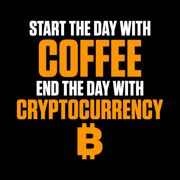 Start The Day With Coffee End With Cryptocurrency by theperfectpresents