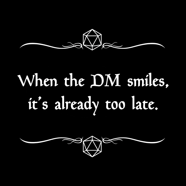 When the DM Smiles, It's Already Too Late by robertbevan