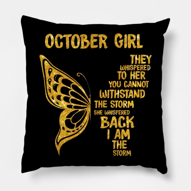 Golden Butterfly Birthday Girl T-shirt October Girl They Whispered To Her You Can't Withstand The Storm T-shirt Pillow by kimmygoderteart