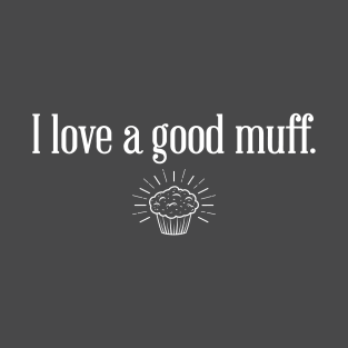 I love a good muff. T-Shirt